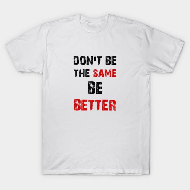 don't be the same T-Shirt by 101univer.s